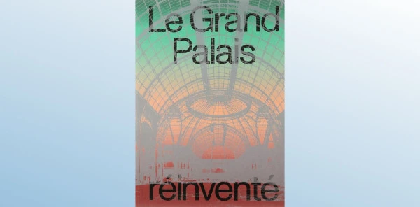 le-grand-palais-reinvente